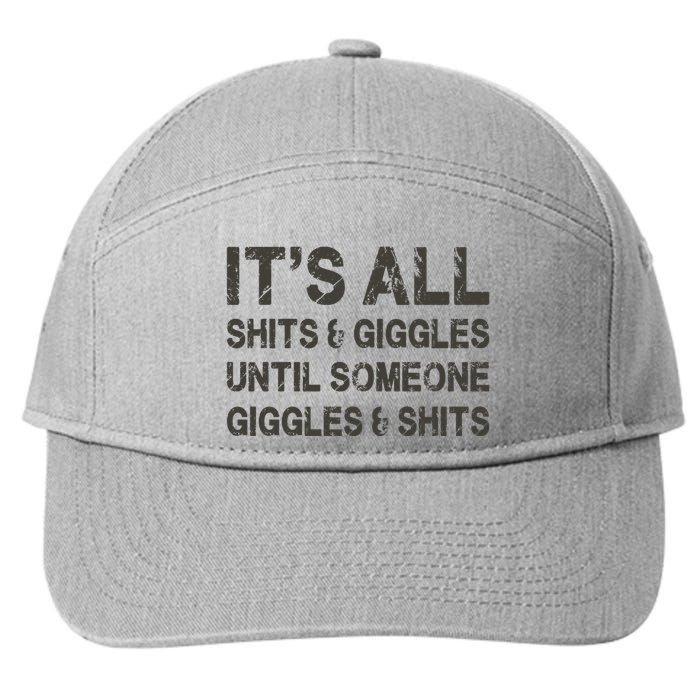 Its All Shit And Giggle Funny Until Someone Giggles And Shits 7-Panel Snapback Hat