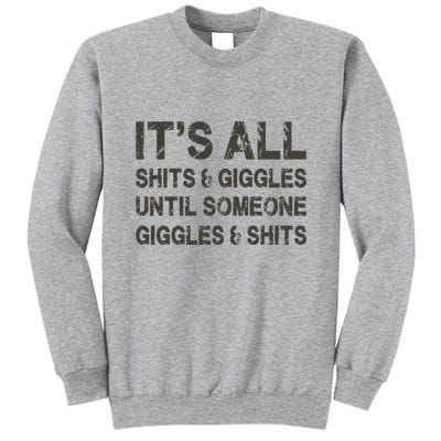 Its All Shit And Giggle Funny Until Someone Giggles And Shits Tall Sweatshirt