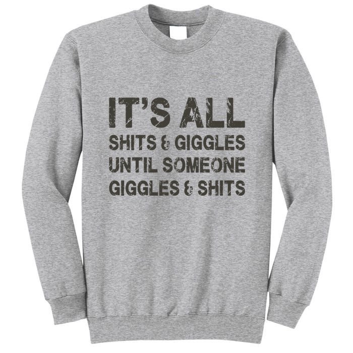 Its All Shit And Giggle Funny Until Someone Giggles And Shits Tall Sweatshirt