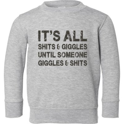 Its All Shit And Giggle Funny Until Someone Giggles And Shits Toddler Sweatshirt