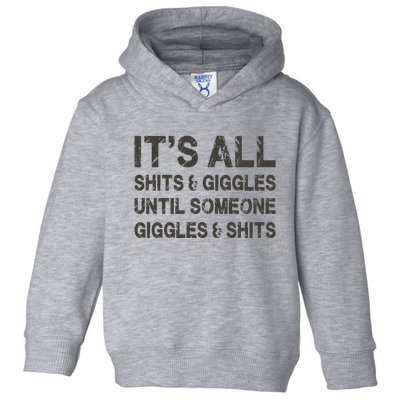 Its All Shit And Giggle Funny Until Someone Giggles And Shits Toddler Hoodie