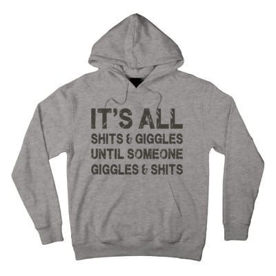 Its All Shit And Giggle Funny Until Someone Giggles And Shits Tall Hoodie