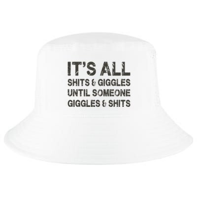 Its All Shit And Giggle Funny Until Someone Giggles And Shits Cool Comfort Performance Bucket Hat