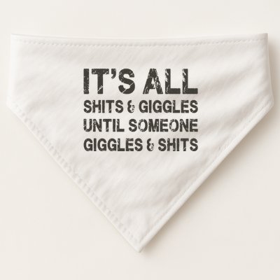 Its All Shit And Giggle Funny Until Someone Giggles And Shits USA-Made Doggie Bandana