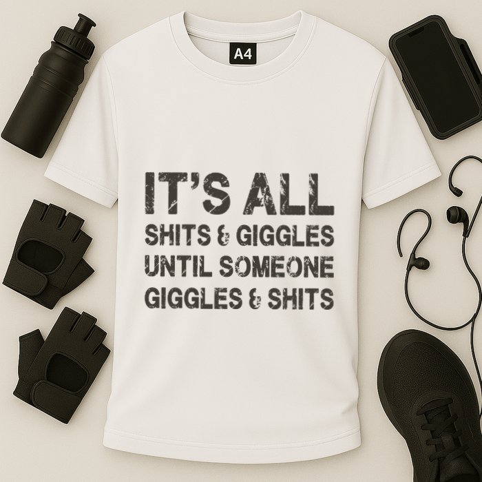 Its All Shit And Giggle Funny Until Someone Giggles And Shits Performance Shirt