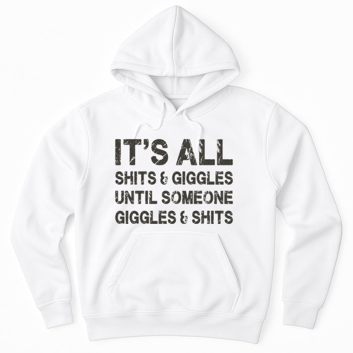Its All Shit And Giggle Funny Until Someone Giggles And Shits Hoodie