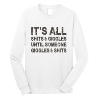 Its All Shit And Giggle Funny Until Someone Giggles And Shits Long Sleeve Shirt