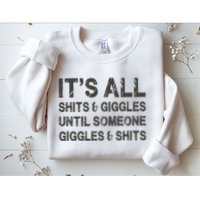 Its All Shit And Giggle Funny Until Someone Giggles And Shits Sweatshirt