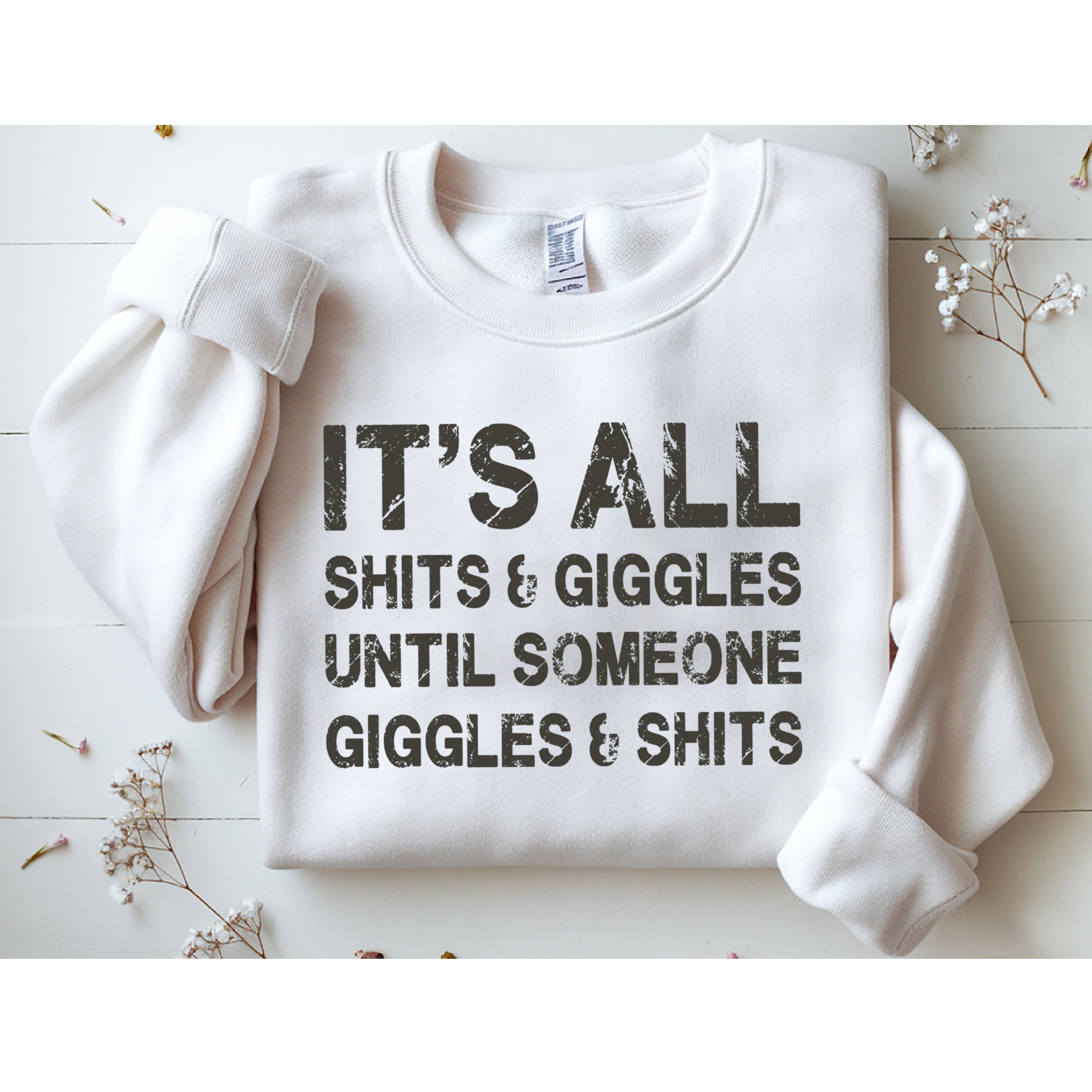 Its All Shit And Giggle Funny Until Someone Giggles And Shits Sweatshirt