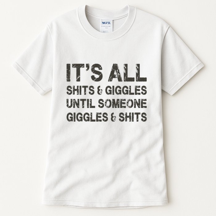 Its All Shit And Giggle Funny Until Someone Giggles And Shits Tall T-Shirt