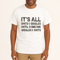 Its All Shit And Giggle Funny Until Someone Giggles And Shits Tall T-Shirt