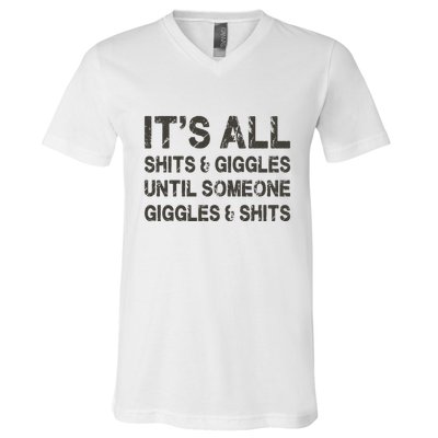 Its All Shit And Giggle Funny Until Someone Giggles And Shits V-Neck T-Shirt