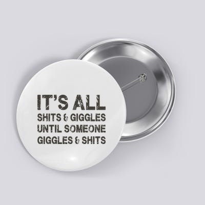 Its All Shit And Giggle Funny Until Someone Giggles And Shits Button