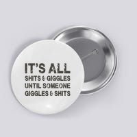 Its All Shit And Giggle Funny Until Someone Giggles And Shits Button