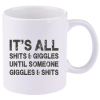 Its All Shit And Giggle Funny Until Someone Giggles And Shits 11oz C Handle Ceramic Mug