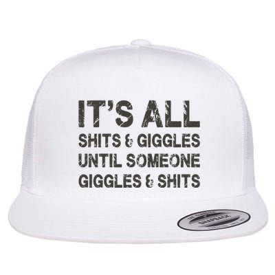 Its All Shit And Giggle Funny Until Someone Giggles And Shits Flatbill Hat