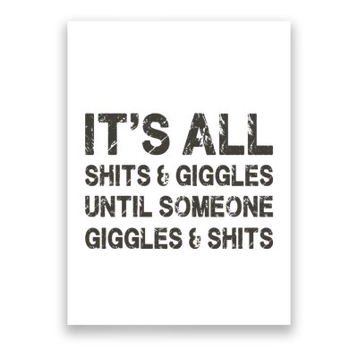 Its All Shit And Giggle Funny Until Someone Giggles And Shits Poster