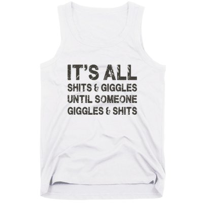 Its All Shit And Giggle Funny Until Someone Giggles And Shits Tank Top