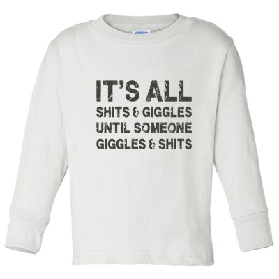 Its All Shit And Giggle Funny Until Someone Giggles And Shits Toddler Long Sleeve Shirt