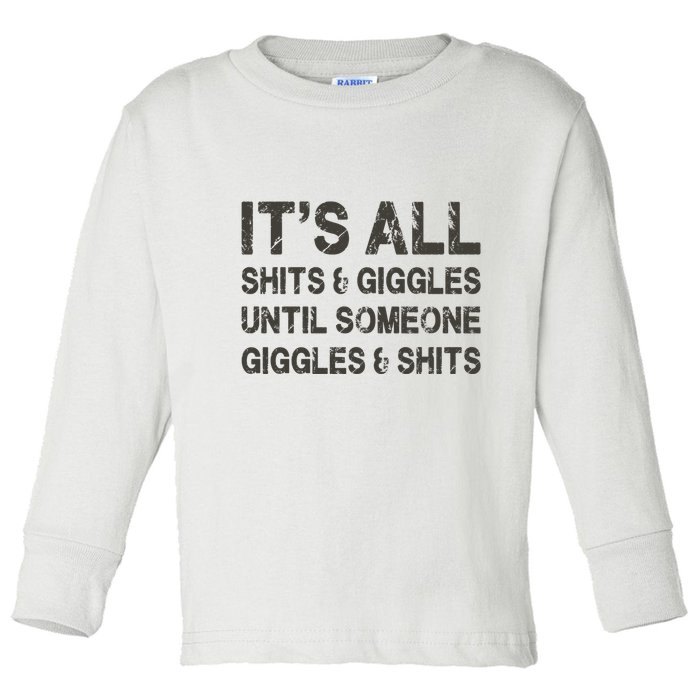 Its All Shit And Giggle Funny Until Someone Giggles And Shits Toddler Long Sleeve Shirt