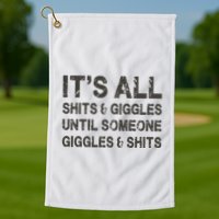 Its All Shit And Giggle Funny Until Someone Giggles And Shits Golf Towel