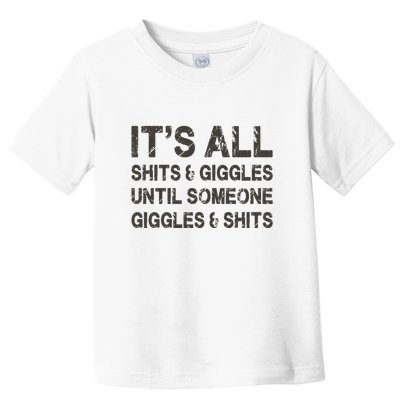 Its All Shit And Giggle Funny Until Someone Giggles And Shits Toddler T-Shirt