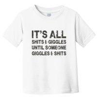 Its All Shit And Giggle Funny Until Someone Giggles And Shits Toddler T-Shirt