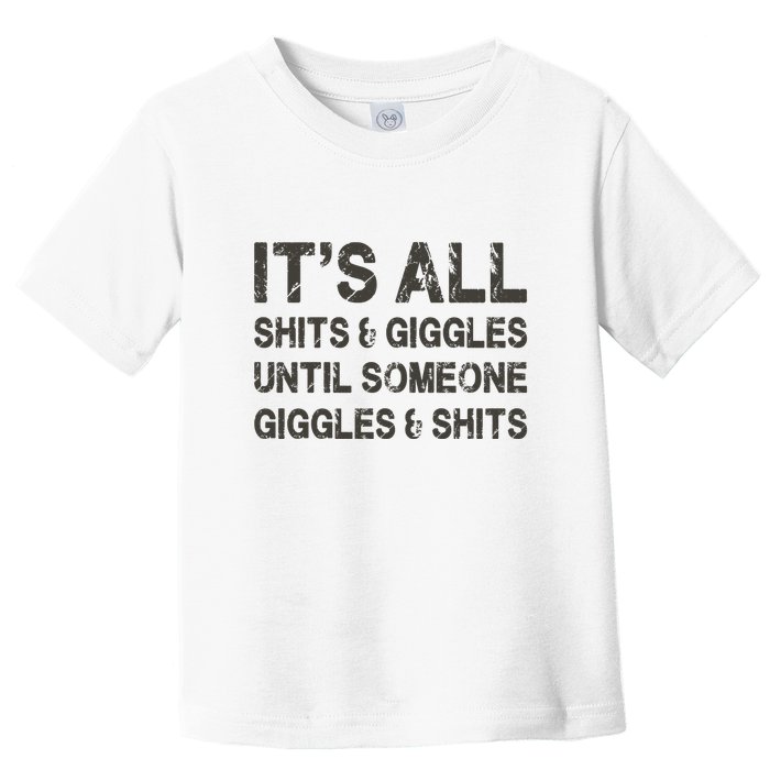 Its All Shit And Giggle Funny Until Someone Giggles And Shits Toddler T-Shirt