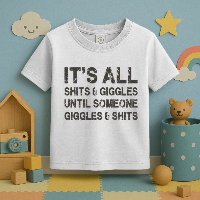 Its All Shit And Giggle Funny Until Someone Giggles And Shits Toddler T-Shirt