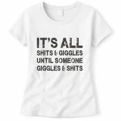Its All Shit And Giggle Funny Until Someone Giggles And Shits Womens T-Shirt