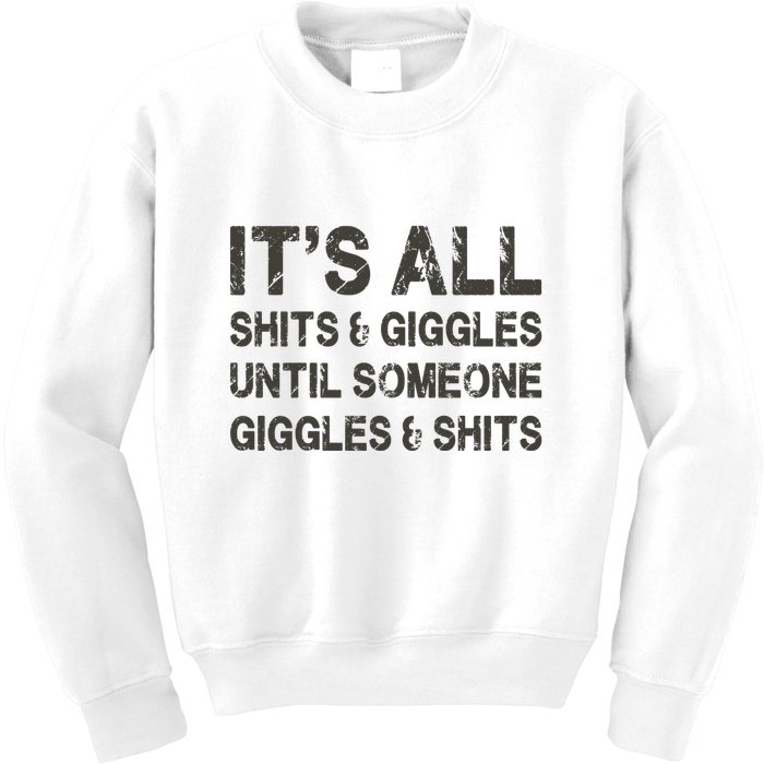 Its All Shit And Giggle Funny Until Someone Giggles And Shits Kids Sweatshirt