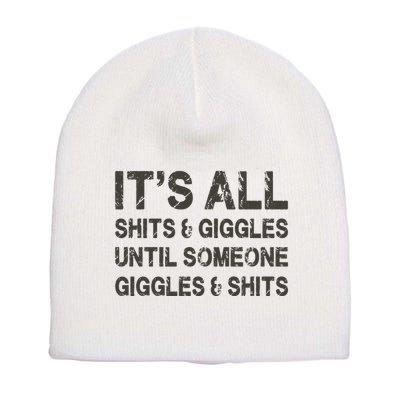 Its All Shit And Giggle Funny Until Someone Giggles And Shits Short Acrylic Beanie
