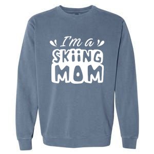 I'm A Skiing Mom Mother Skier Ski Gift Garment-Dyed Sweatshirt