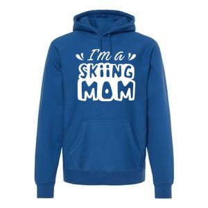 I'm A Skiing Mom Mother Skier Ski Gift Premium Hoodie