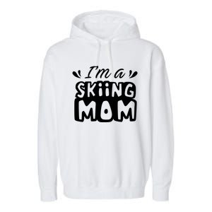 I'm A Skiing Mom Mother Skier Ski Gift Garment-Dyed Fleece Hoodie