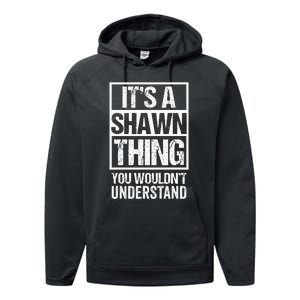 Its A Shawn Thing You Wouldnt Understand First Name Performance Fleece Hoodie