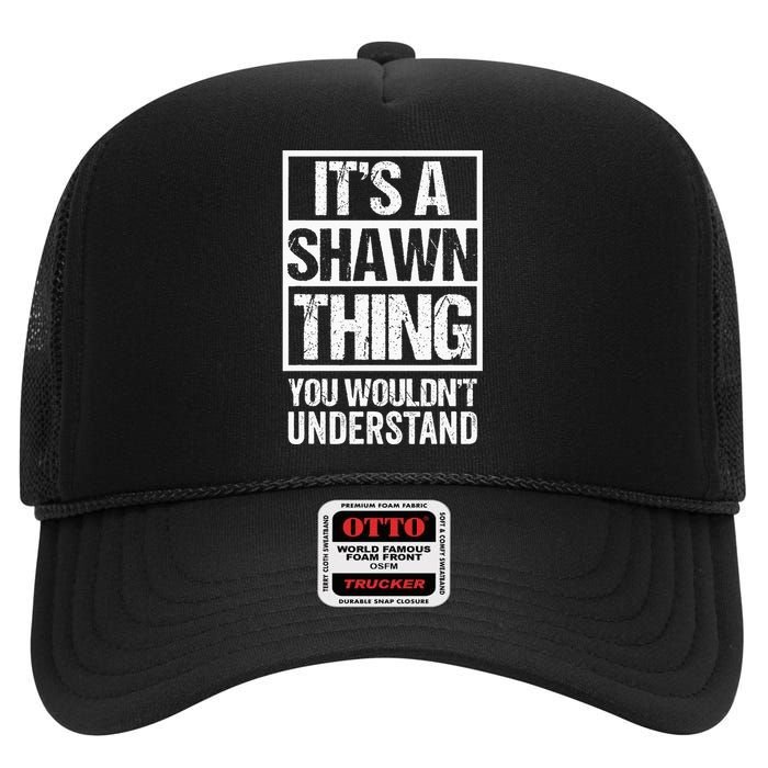 Its A Shawn Thing You Wouldnt Understand First Name High Crown Mesh Back Trucker Hat