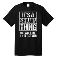 Its A Shawn Thing You Wouldnt Understand First Name Tall T-Shirt