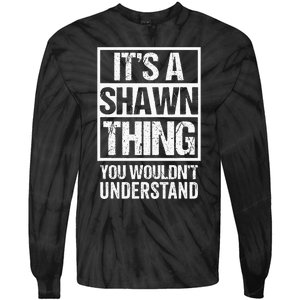 Its A Shawn Thing You Wouldnt Understand First Name Tie-Dye Long Sleeve Shirt