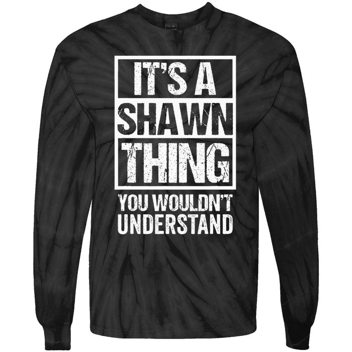 Its A Shawn Thing You Wouldnt Understand First Name Tie-Dye Long Sleeve Shirt