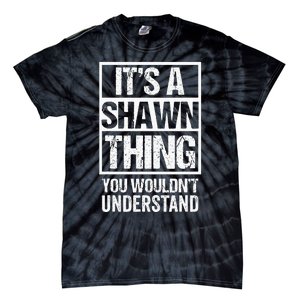 Its A Shawn Thing You Wouldnt Understand First Name Tie-Dye T-Shirt