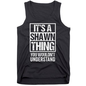 Its A Shawn Thing You Wouldnt Understand First Name Tank Top