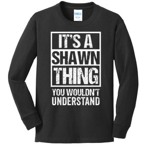 Its A Shawn Thing You Wouldnt Understand First Name Kids Long Sleeve Shirt