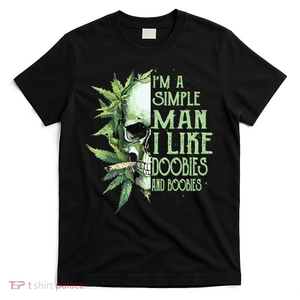 Im A Simple Man I Like Doobies And Boobies Skull Weed T-Shirt