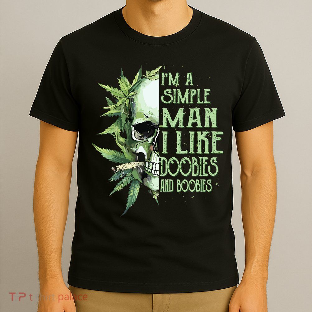 Im A Simple Man I Like Doobies And Boobies Skull Weed T-Shirt