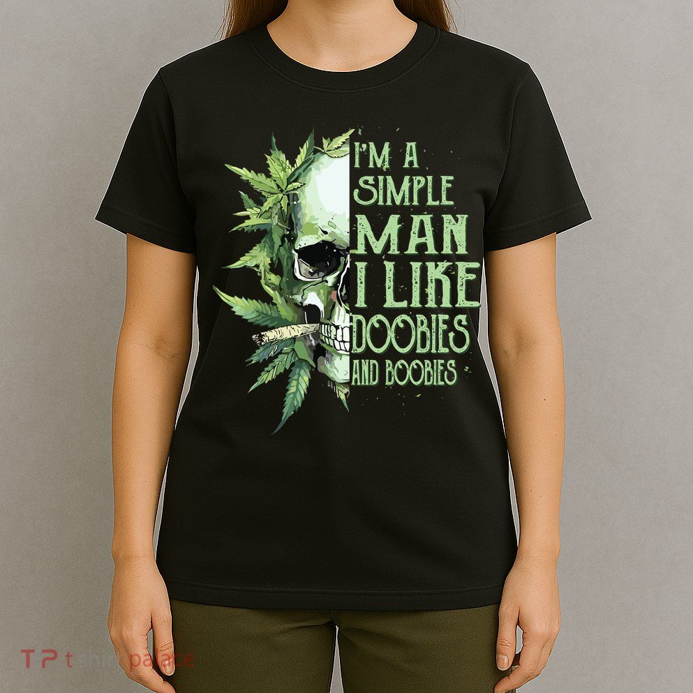 Im A Simple Man I Like Doobies And Boobies Skull Weed T-Shirt