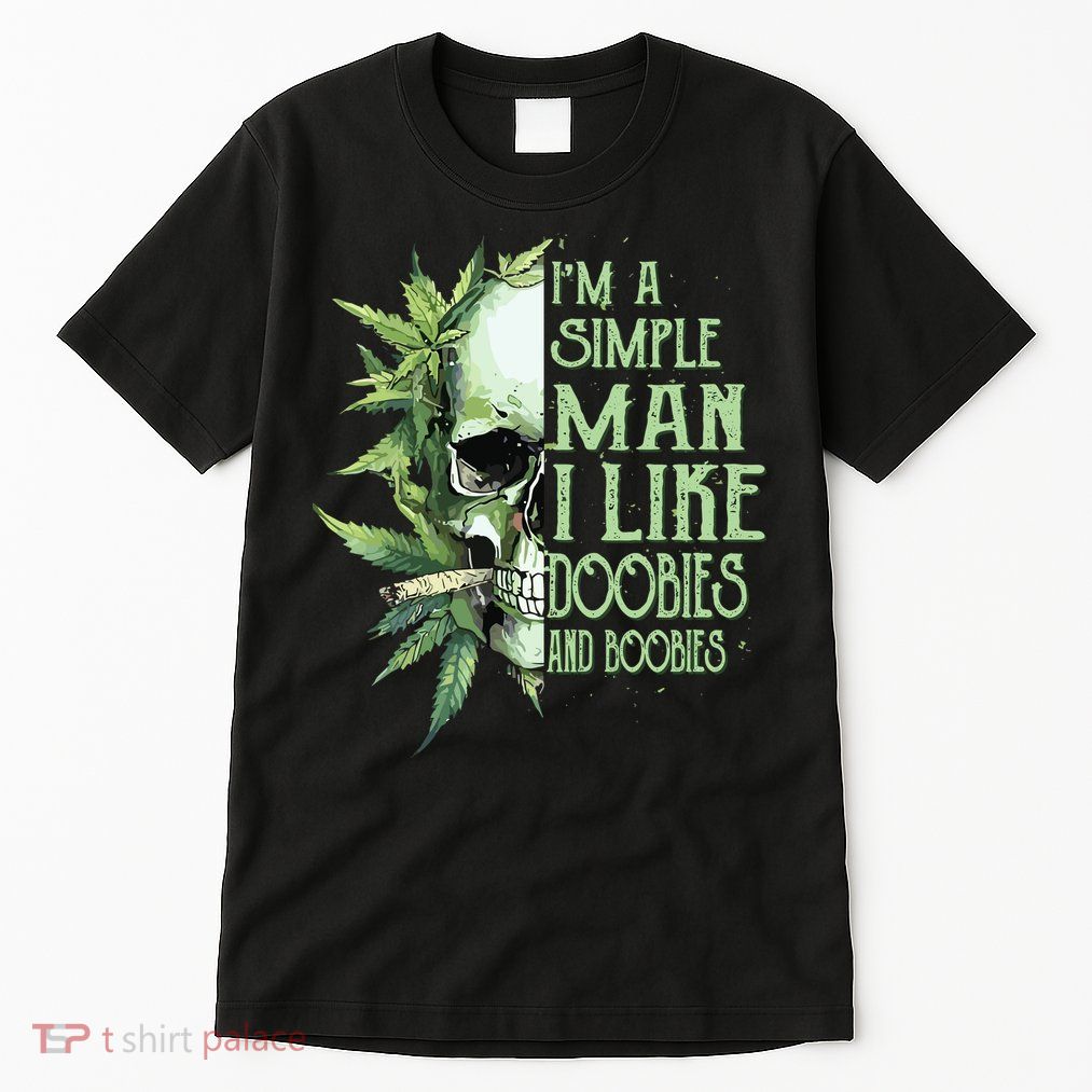 Im A Simple Man I Like Doobies And Boobies Skull Weed Tall T-Shirt