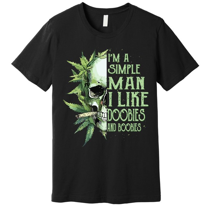 Im A Simple Man I Like Doobies And Boobies Skull Weed Premium T-Shirt
