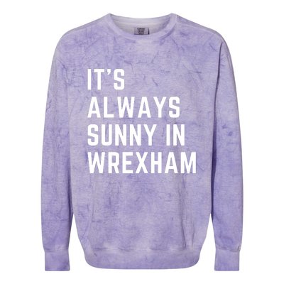 It's Always Sunny In Wrexham Colorblast Crewneck Sweatshirt