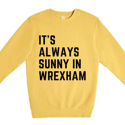 It's Always Sunny In Wrexham Premium Crewneck Sweatshirt